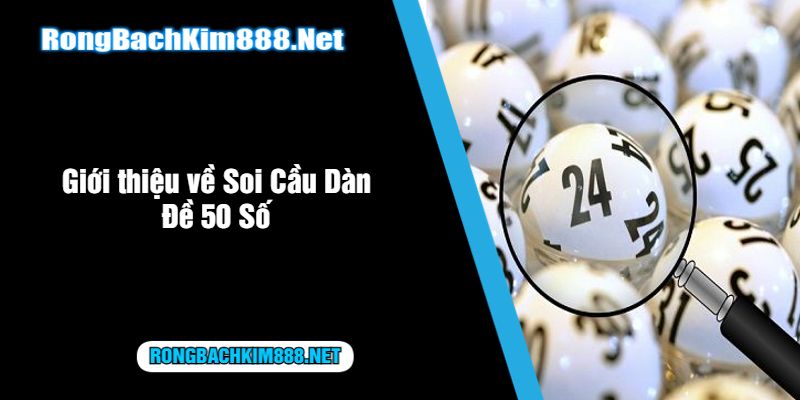 Giới thiệu về Soi Cầu Dàn Đề 50 Số