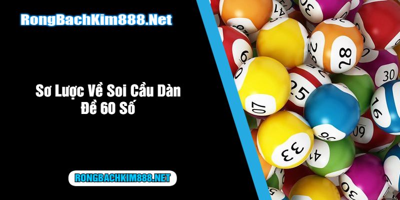 Sơ Lược Về Soi Cầu Dàn Đề 60 Số