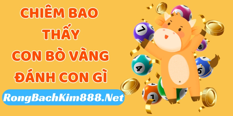 Chiêm bao thấy con bò vàng đánh con gì