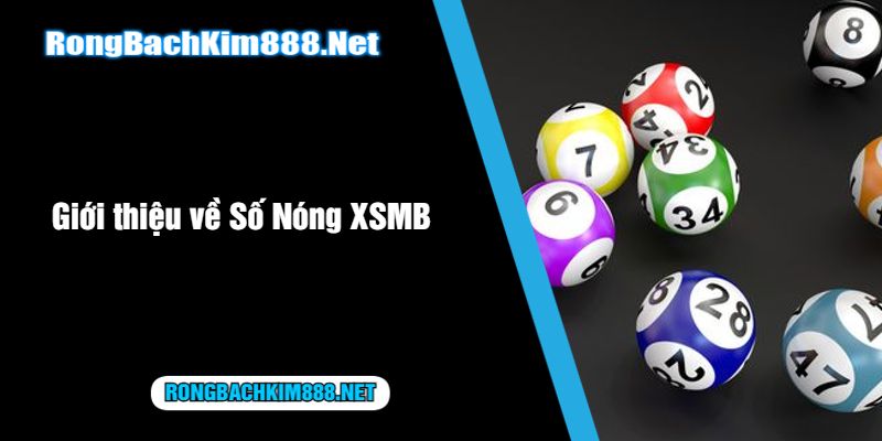 Giới thiệu về Số Nóng XSMB