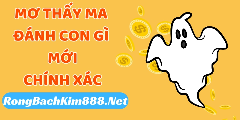 Mơ thấy ma đánh con gì mới là chính xác