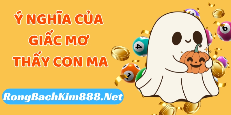 Ý nghĩa của giấc mơ thấy con ma